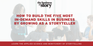 In-demand soft skills, storytelling, leadership, creativity, persuasion, collaboration and adaptability in business
