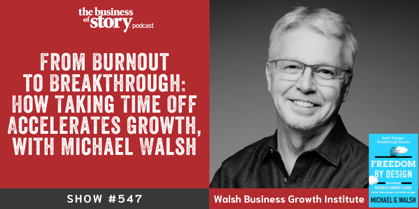 Michael Walsh, founder of Walsh Business Growth Institute, discussing people-first business growth strategies and the Survive Thrive Connect Adapt framework on the Business of Story podcast with host Park Howell