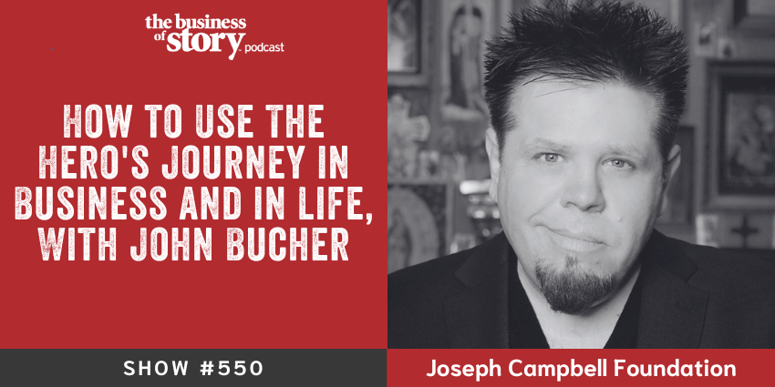 John Bucher, PhD, Executive Director of Joseph Campbell Foundation, and Park Howell discuss applying the Hero's Journey to business storytelling and brand development on episode 550 of the Business of Story podcast