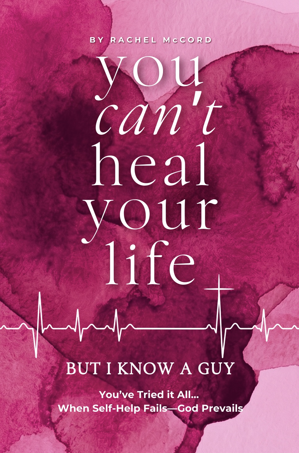 Book cover of You Can't Heal Your Life But I Know a Guy by Rachel McCord