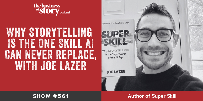 Joe Lazauskas, author of Super Skill, discusses why storytelling is the one skill AI can never replace on the Business of Story podcast with Park Howell