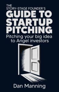 Book cover for The Story-Stage Founder’s Guide to Startup Pitching by Dan Manning, a practical guide for pitching big ideas to angel investors.