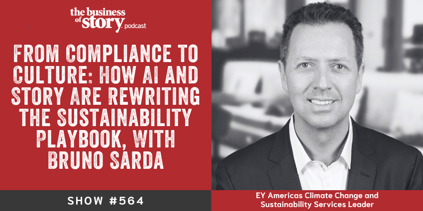 Bruno Sarda, EY Americas Climate Change and Sustainability Services Leader, discusses AI, sustainability storytelling, and ESG strategy on the Business of Story podcast with Park Howell.