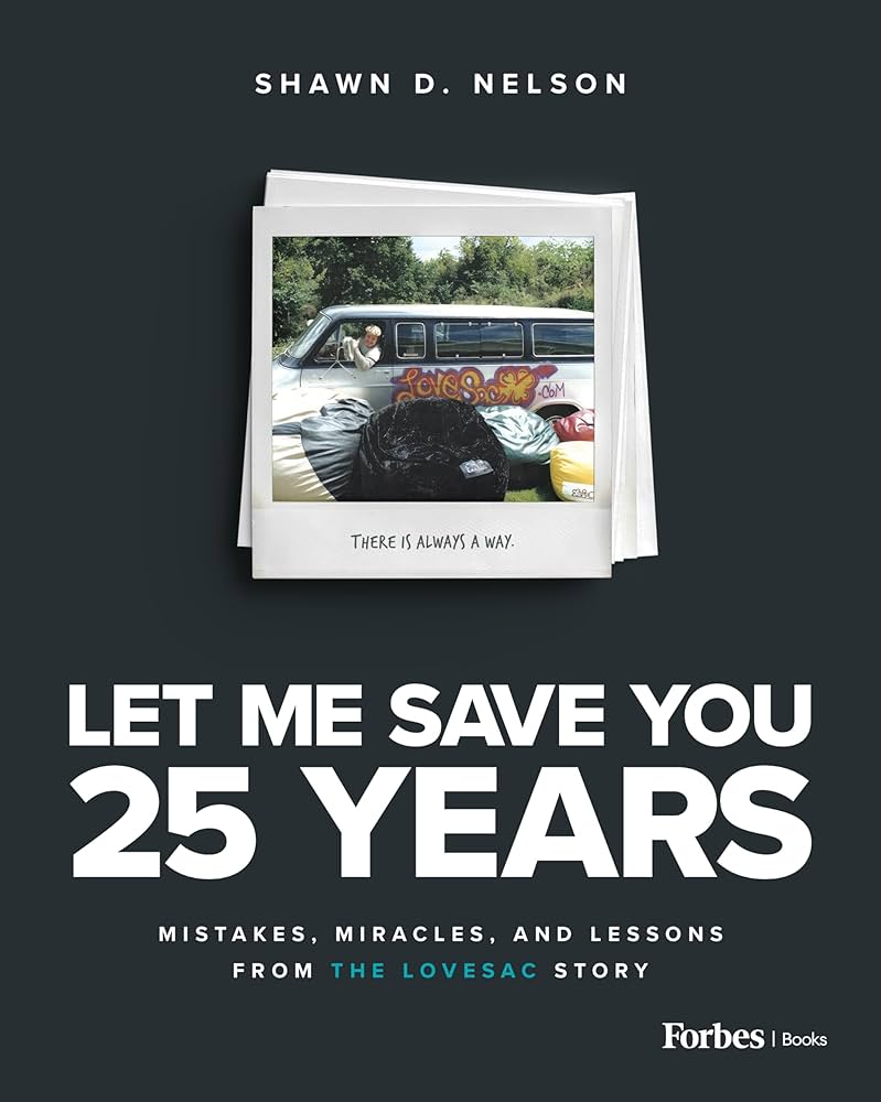 Let Me Save You 25 Years book by Shawn David Nelson, Lovesac founder — entrepreneurship lessons, Shawnisms, startup wisdom