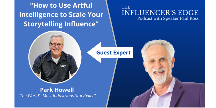 Park Howell, brand storytelling strategist and Business of Story podcast host, with Paul Ross on the Influencer's Edge podcast