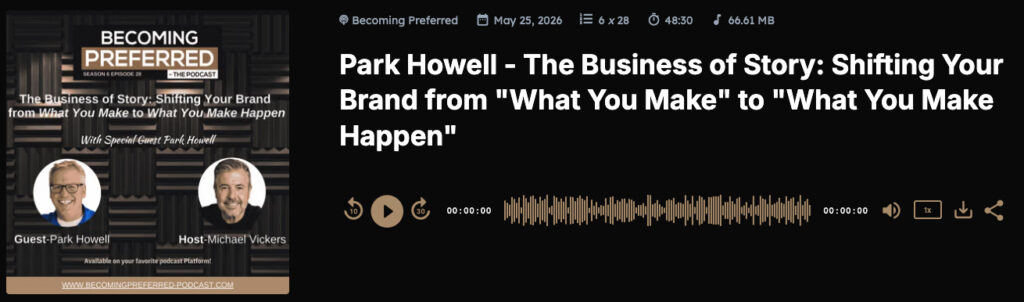 Michael Vickers features Park Howell, a brand and business storytelling coach, trainer and teacher, on his Becoming Preferred podcast. 