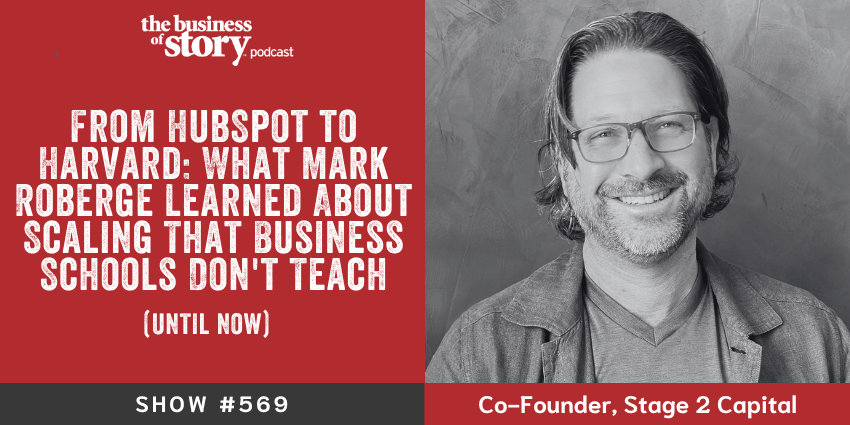 Mark Roberge, former HubSpot Chief Revenue Officer, Harvard Business School professor, and author of The Science of Scaling, on the Business of Story podcast with host Park Howell