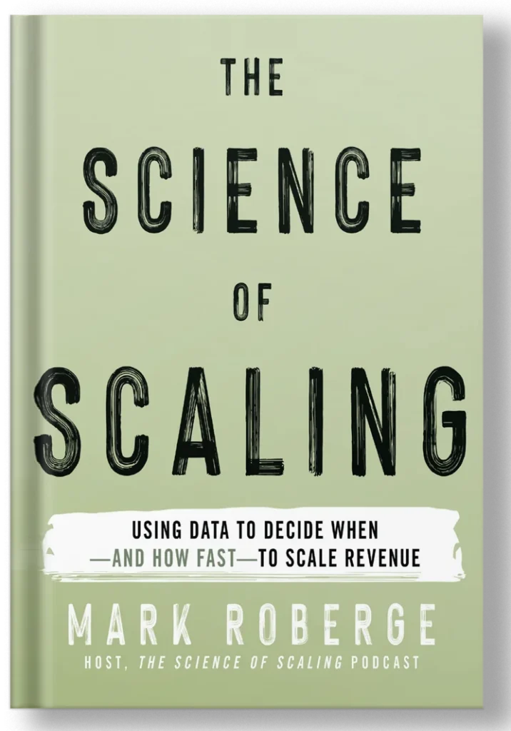 Book cover of The Science of Scaling by Mark Roberge, former HubSpot CRO and Harvard Business School professor, a framework for knowing when and how fast to scale startup revenue