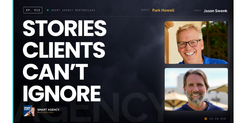 Park Howell, the world's most industrious storyteller, with Jason Swenk on the Smart Agency Masterclass podcast discussing the ABT narrative framework and Story Cycle System™ for agency principals.