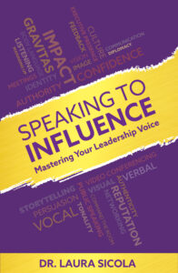 Speaking to Influence: Mastering Your Leadership Voice — book by Dr. Laura Sicola, executive communication coach