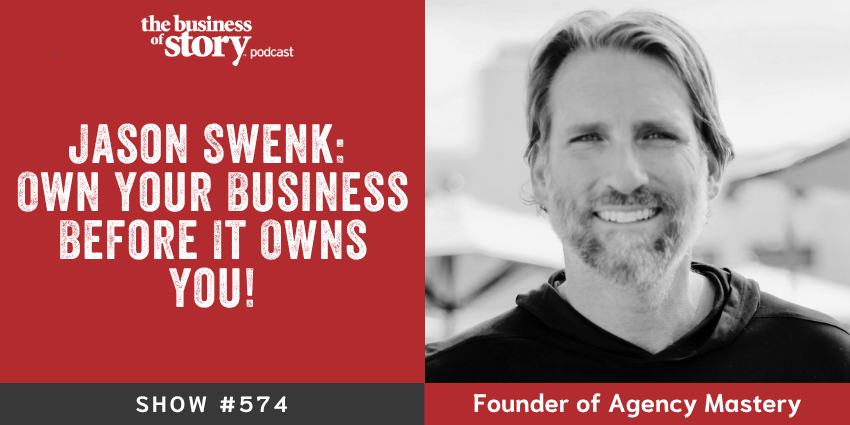 Jason Swenk and Park Howell, Business of Story Episode 574, on agency ownership and the Operator to Owner founder framework