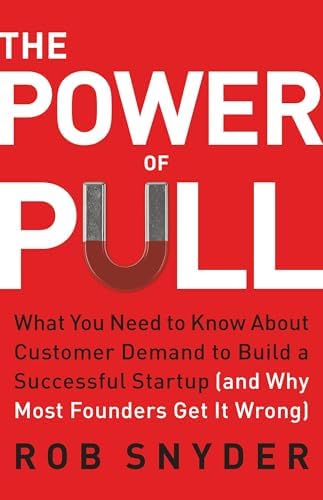 The Power of Pull book by Rob Snyder, a guide to pre-sold customer discovery using the PULL framework for founders
