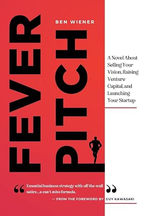 Park Howell features Ben Weiner and his book Fever Pitch on the Business of Story Startup Founders Mastery Course.