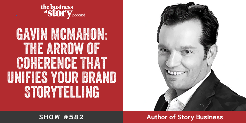 Gavin McMahon, leadership storytelling consultant and author, featured as guest on the Business of Story podcast episode "The Arrow of Coherence That Unifies Your Brand Storytelling," hosted by Park Howell, creator of the Story Cycle System™